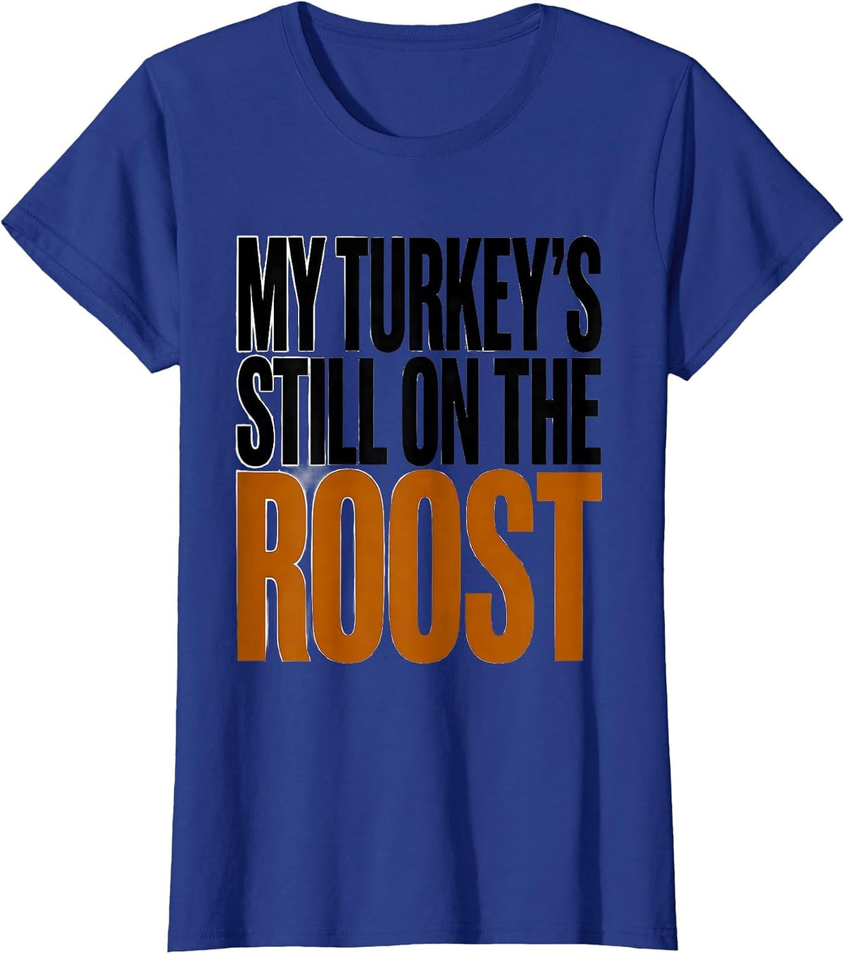 Women's My Turkey's Still on the Roost Funny Turkey Hunter Hunting T-Shirt - Royal Blue