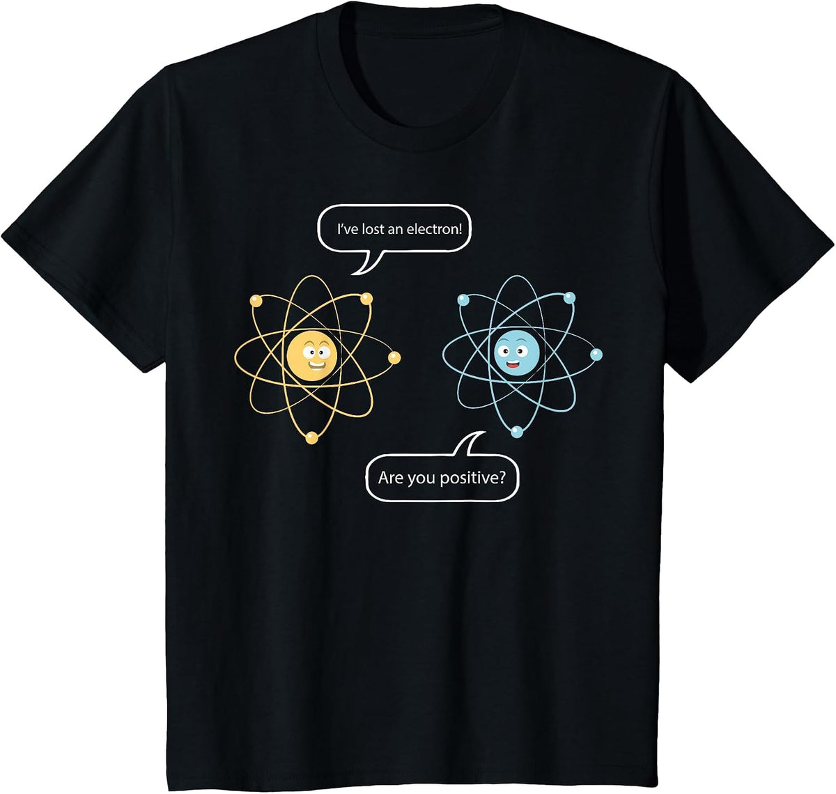 I've Lost an Electron - are You Positive Funny Chemist T-Shirt - Black