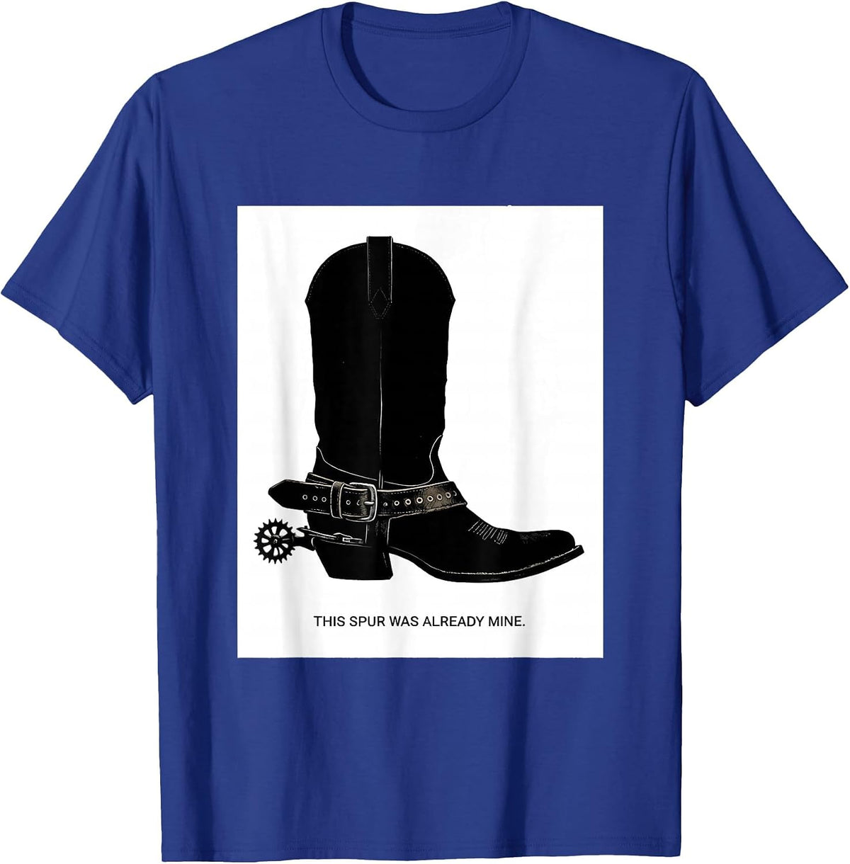 This Spur Was Already Mine Western Cowboy Cowgirl Rodeo T-Shirt - Royal Blue