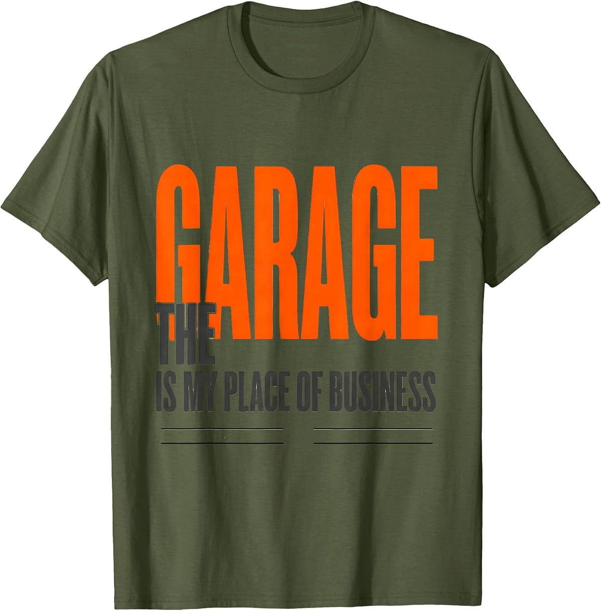 The Garage Is My Place Of Business Funny Mechanic Dad T-Shirt - Olive Green