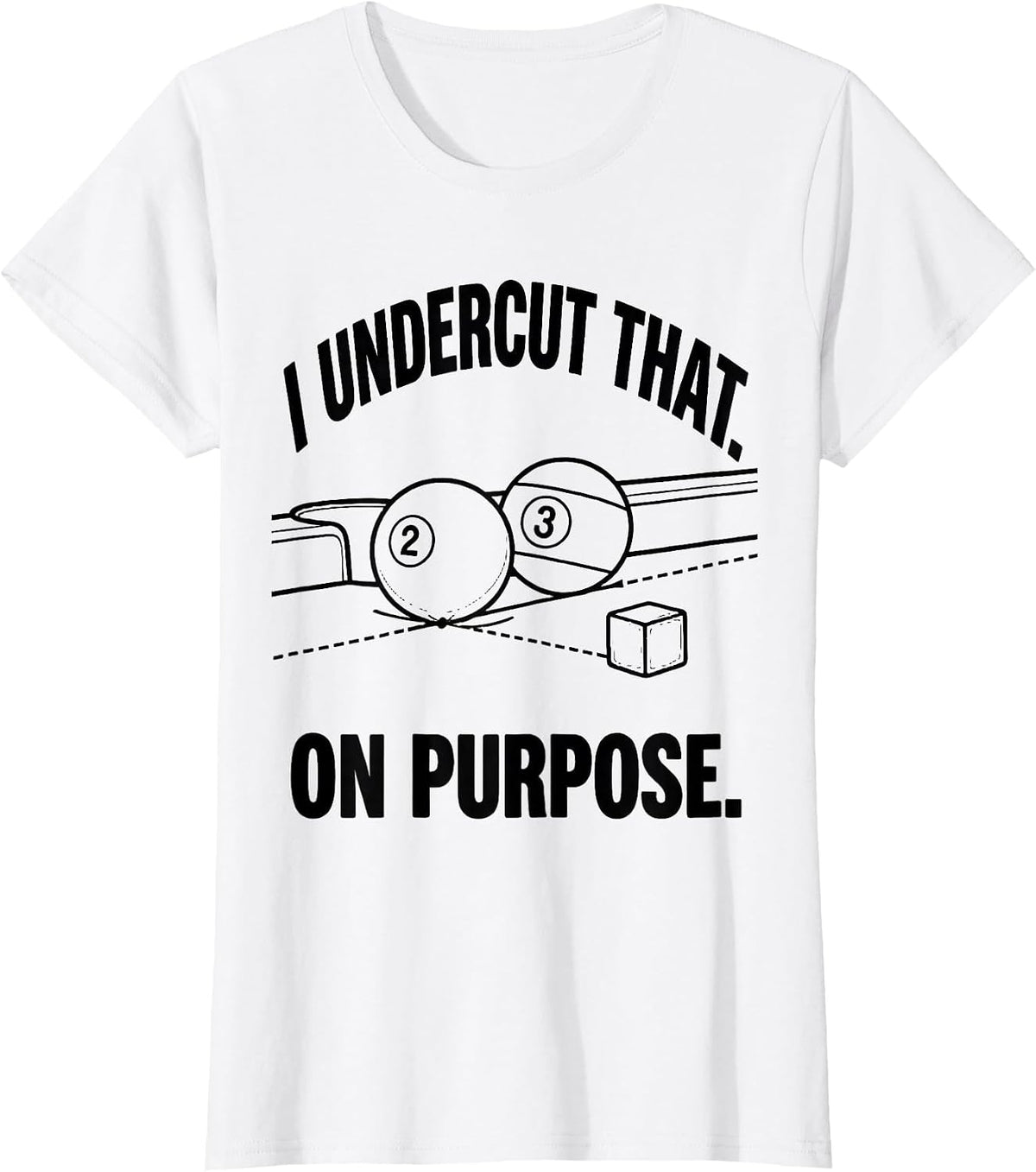 Women's I Undercut That On Purpose Funny Billiards Player Gift T-Shirt - White