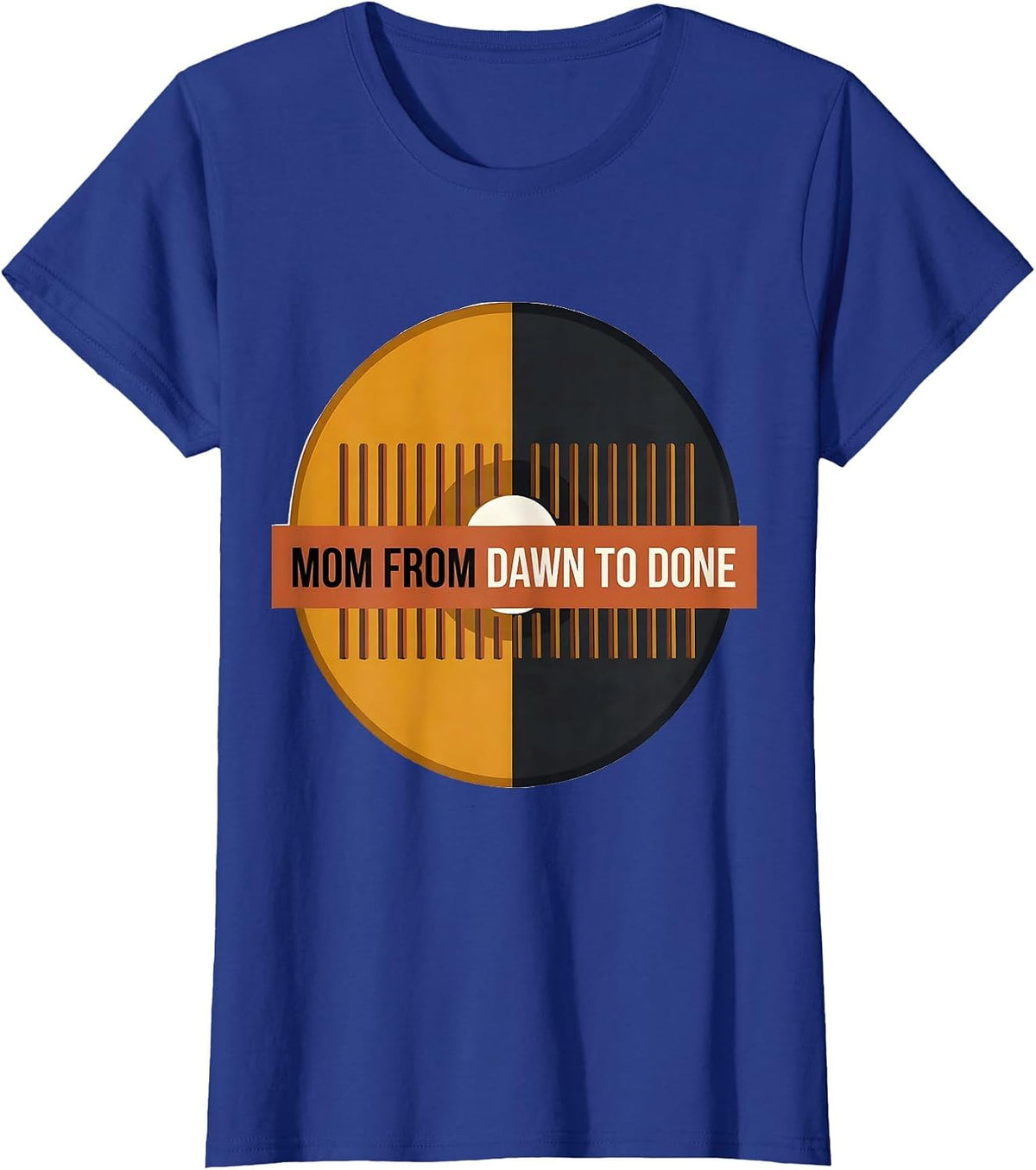 Women's Mom From Dawn To Done Funny Mom Life Mothers Day T-Shirt - Royal Blue