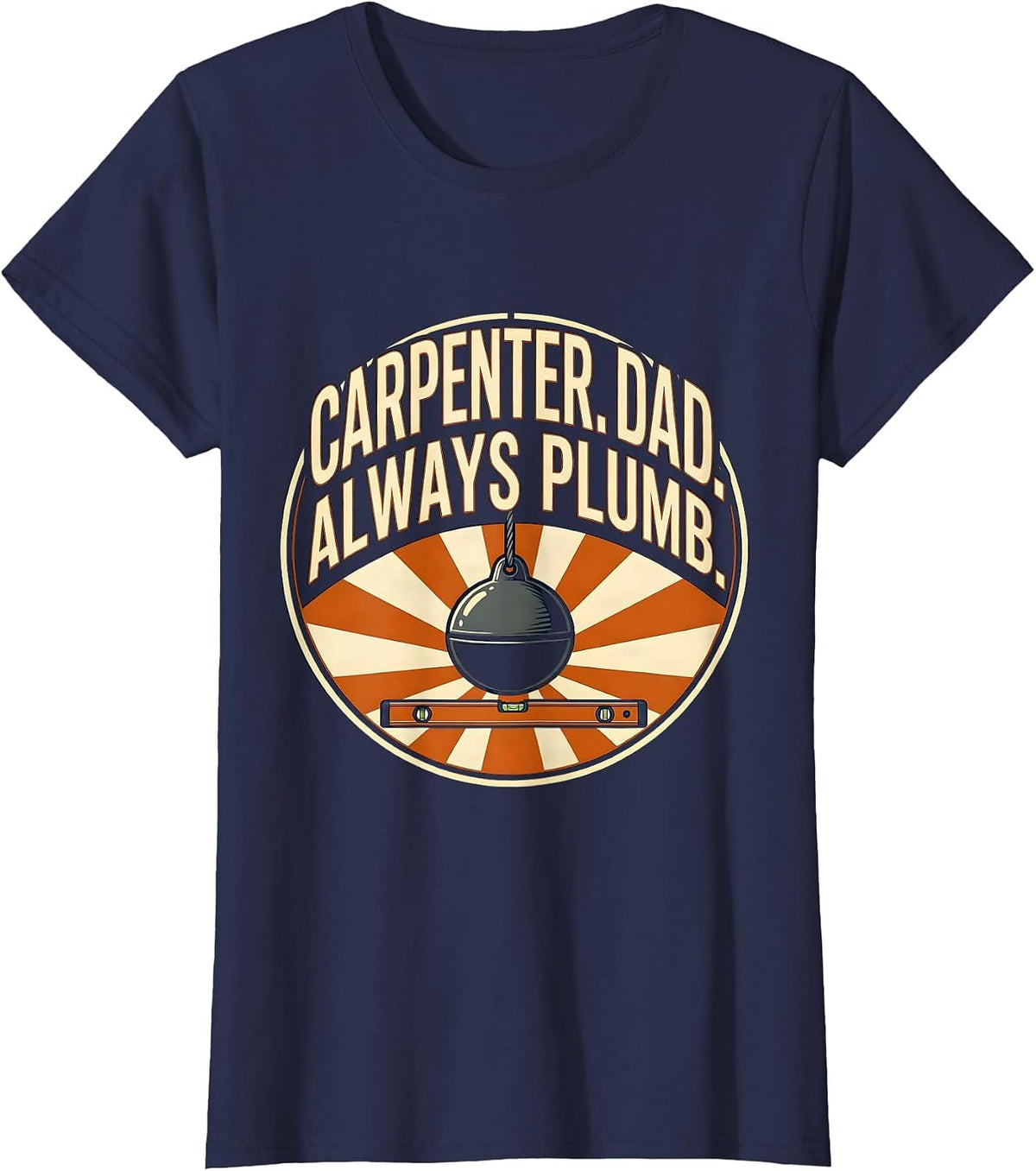 Women's Carpenter Dad Always Plumb Funny Tradesman Gift T-Shirt - Navy Blue