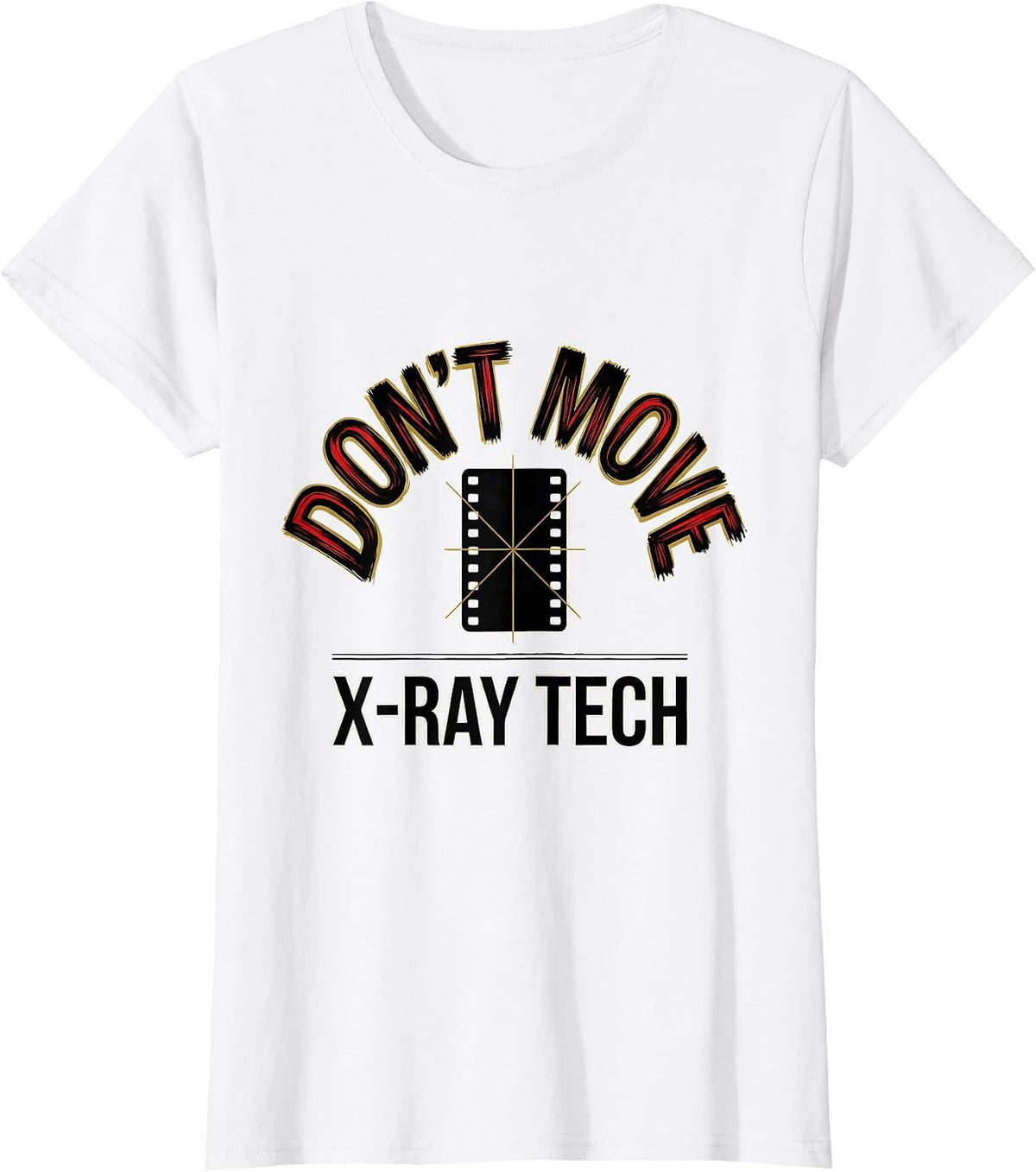 Don't Move X-Ray Tech Radiology Rad Tech CT MRI Technologist T-Shirt - White