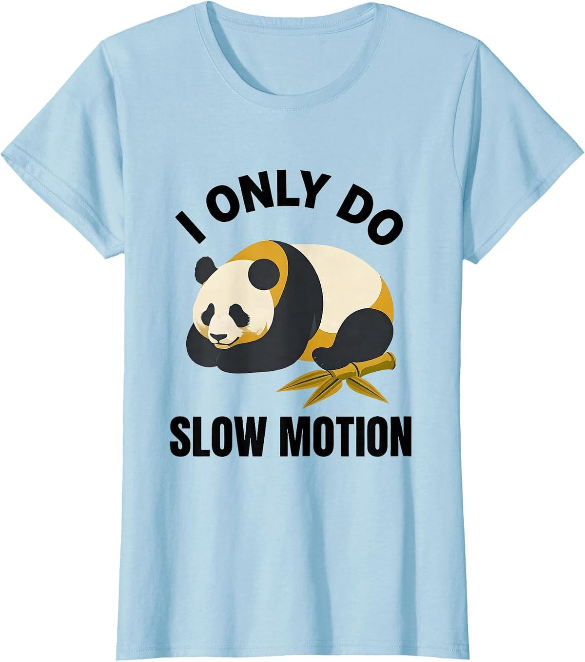 Women's I Only Do Slow Motion Funny Panda Bear Cute Animal Humor T-Shirt - Baby Blue