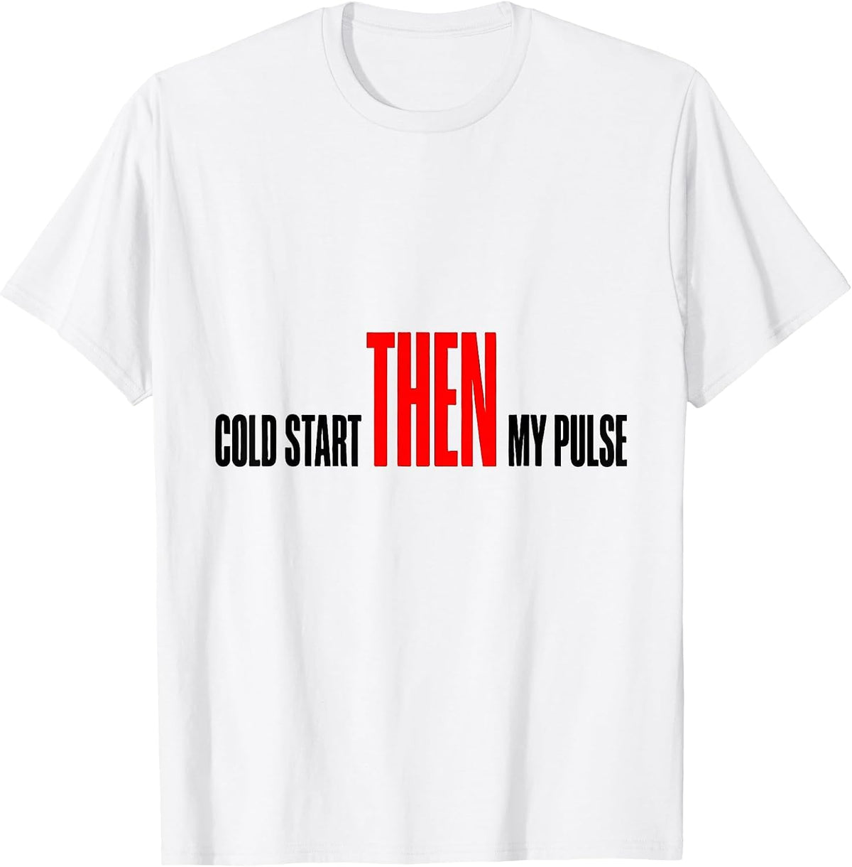 Men's Cold Start Then My Pulse Funny Car Guy Auto Mechanic T-Shirt - White