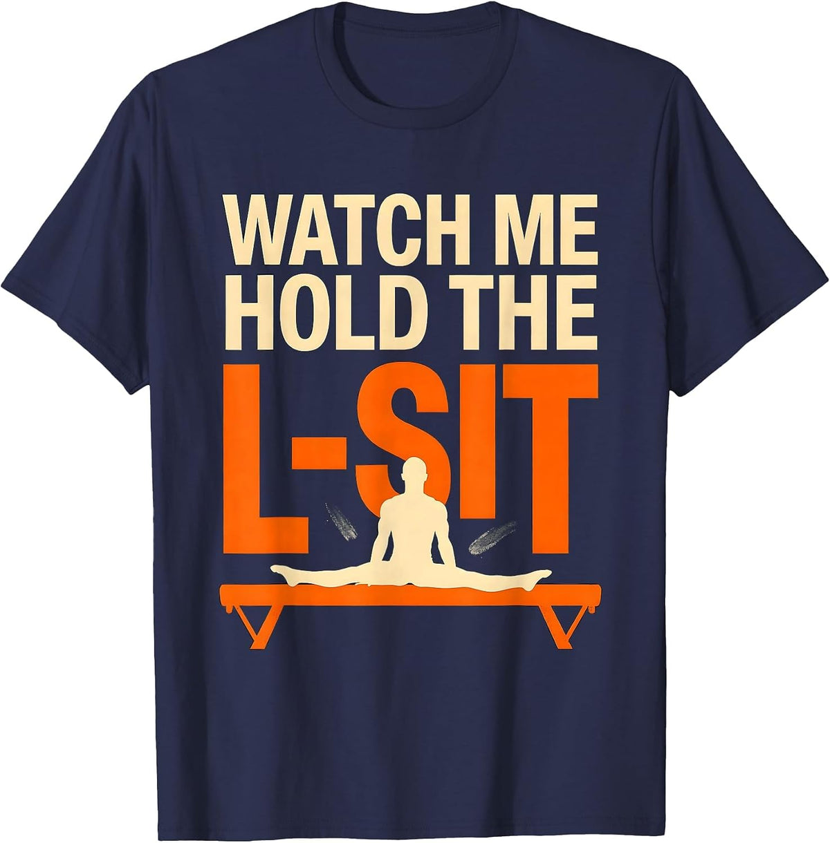 Watch Me Hold The L-Sit Funny Gymnastics Gift Kids Humor T-Shirt - Navy Blue