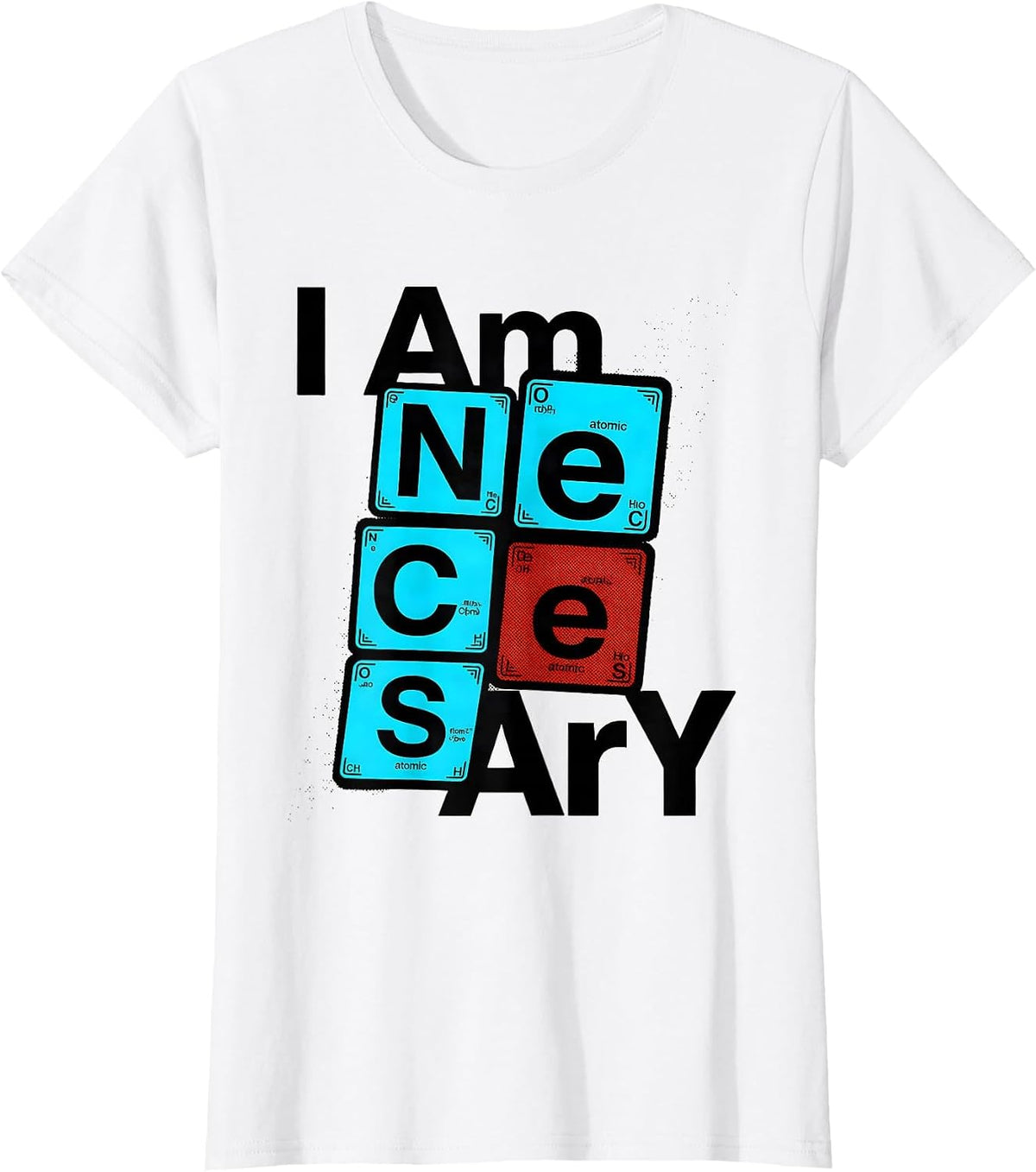 Women's I Am NeCeSsArY New Wave Chemistry Teacher Science Humor T-Shirt - White