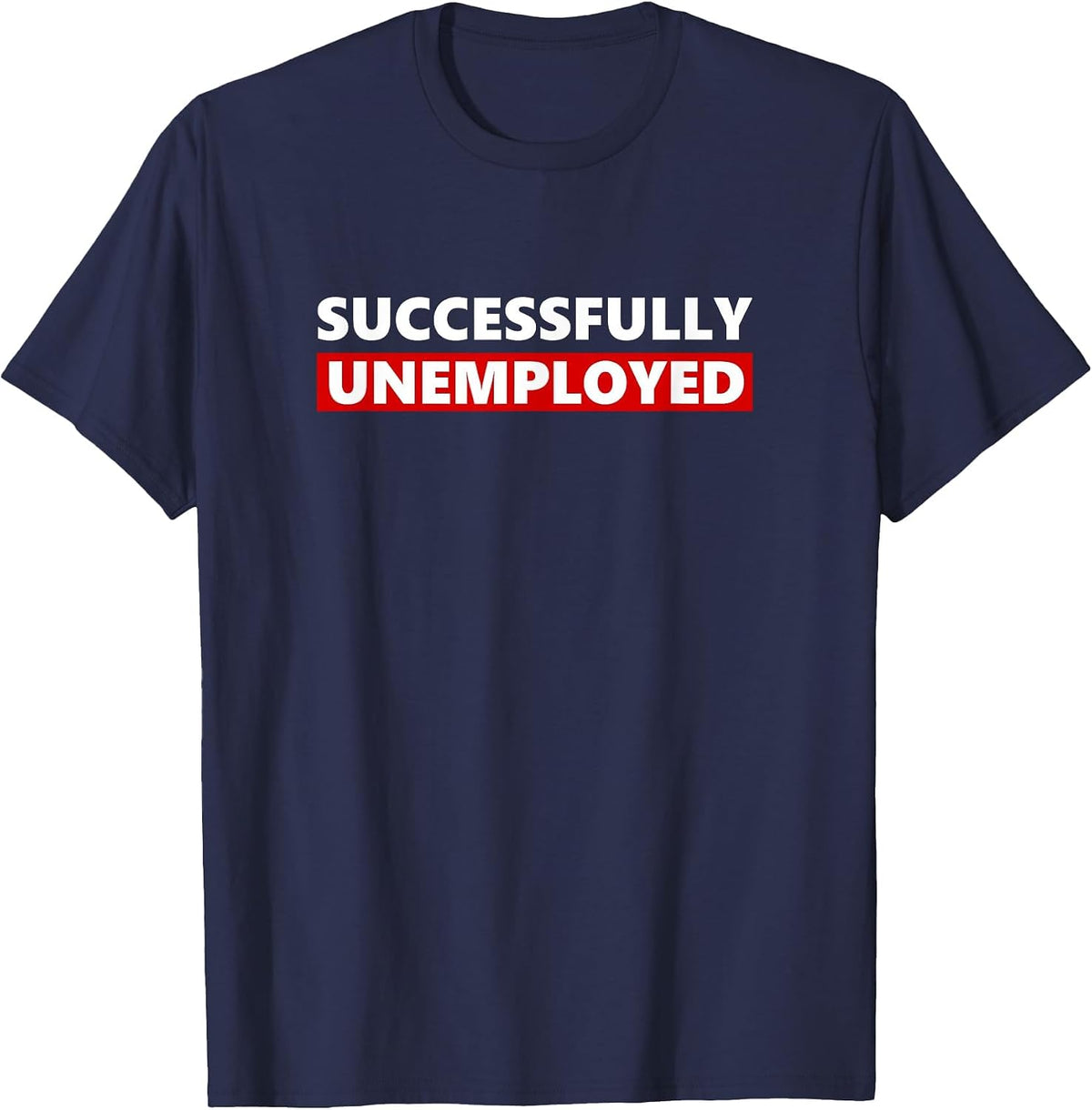 Successfully Unemployed Funny Entrepreneur boss or Retired T-Shirt - Navy Blue
