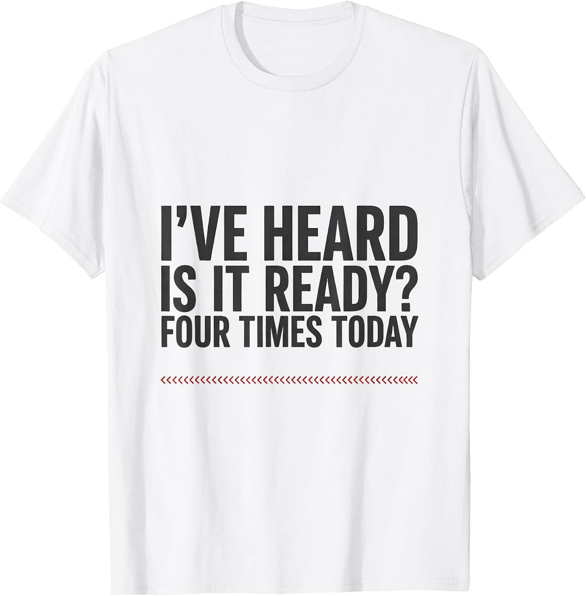 Men's I've Heard Is It Ready Four Times Today Funny Pharmacy T-Shirt - White