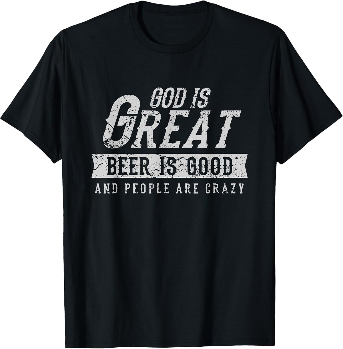 God is Great Beer is Good and People are Crazy T-Shirt - Black