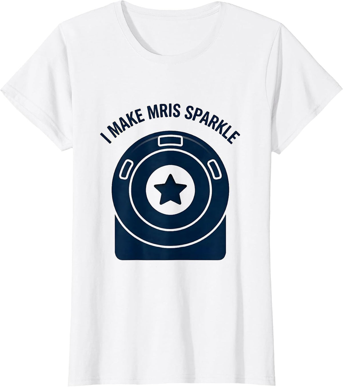 Women's I Make MRIs Sparkle Radiology Tech Rad Tech Funny Healthcare T-Shirt - White
