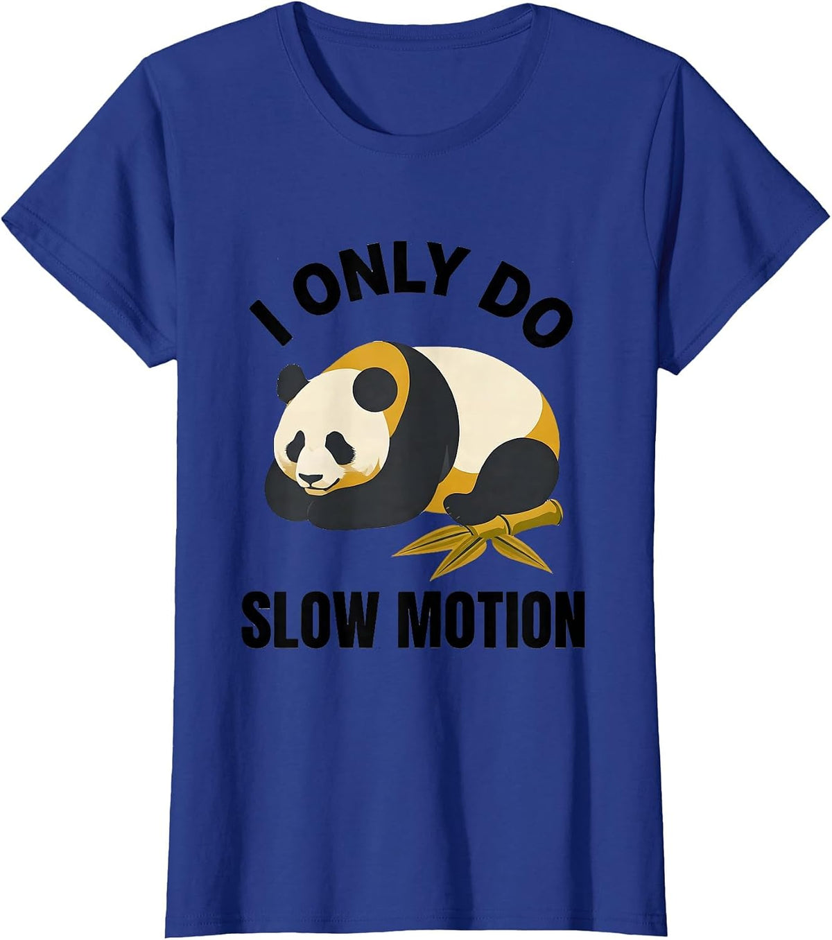Women's I Only Do Slow Motion Funny Panda Bear Cute Animal Humor T-Shirt - Royal Blue