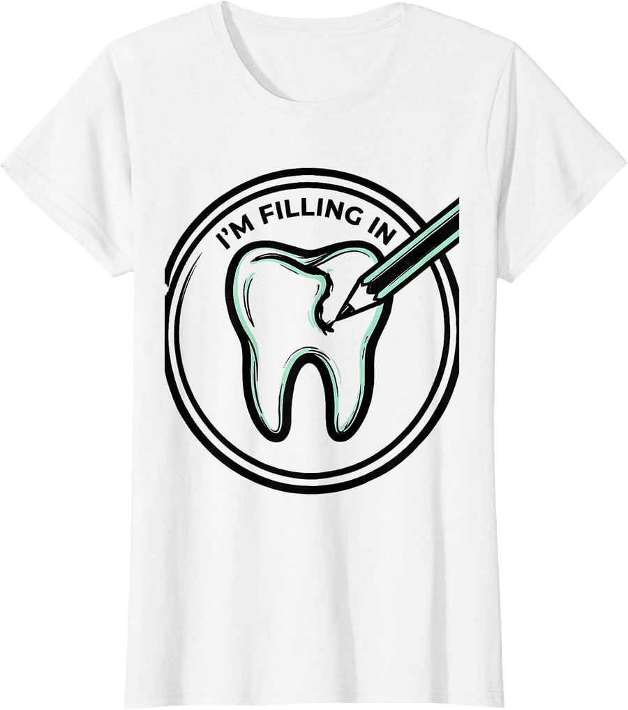 Women's I'm Filling In Funny Dental Hygienist Pun Dental Assistant T-Shirt - White
