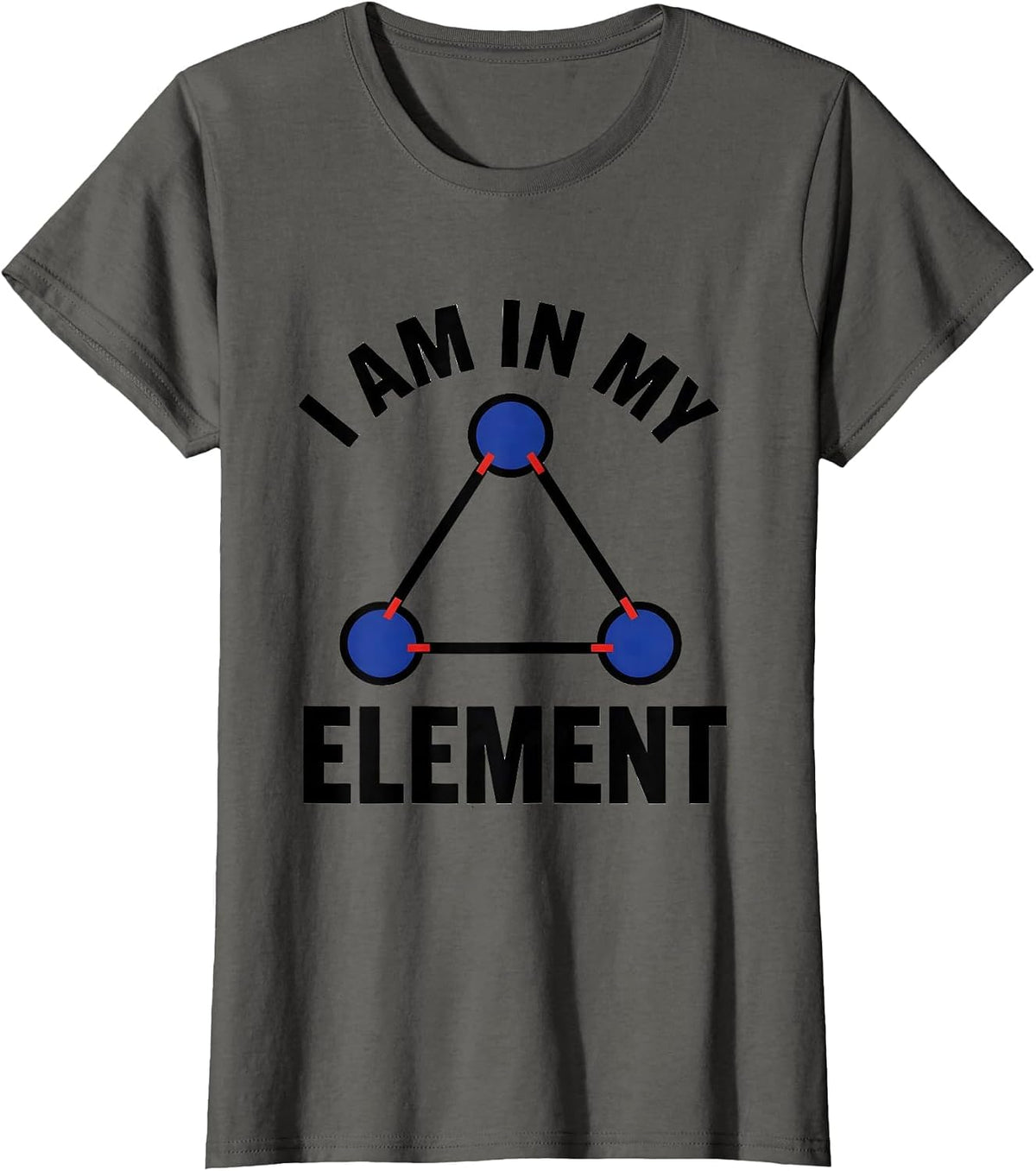 Women's I Am In My Element Geometric Chemistry Nerd Humor Science T-Shirt - Asphalt Grey