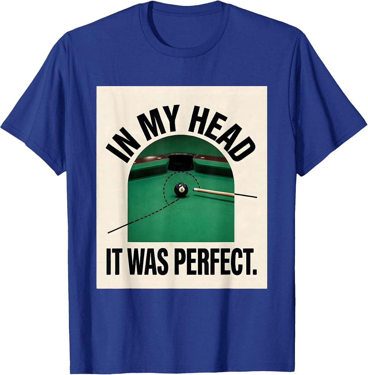 Men's In My Head It Was Perfect Funny Pool Player Billiards Gift T-Shirt - Royal Blue