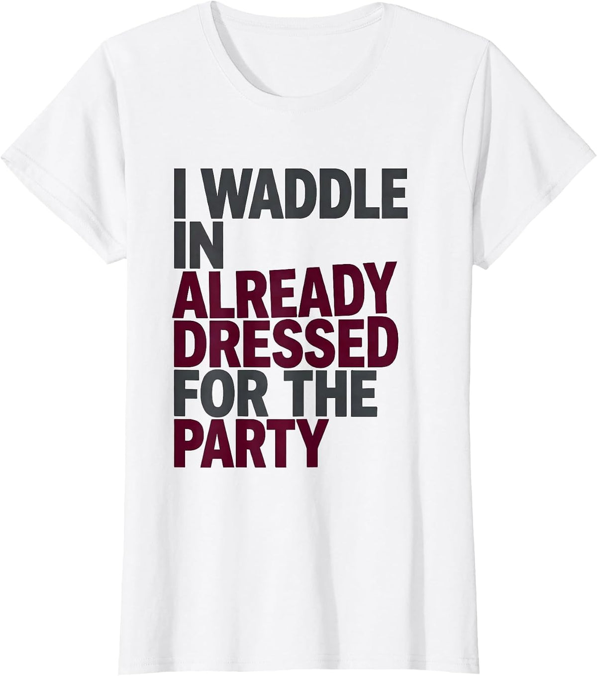 Women's I Waddle In Already Dressed For The Party Funny Penguin T-Shirt - White