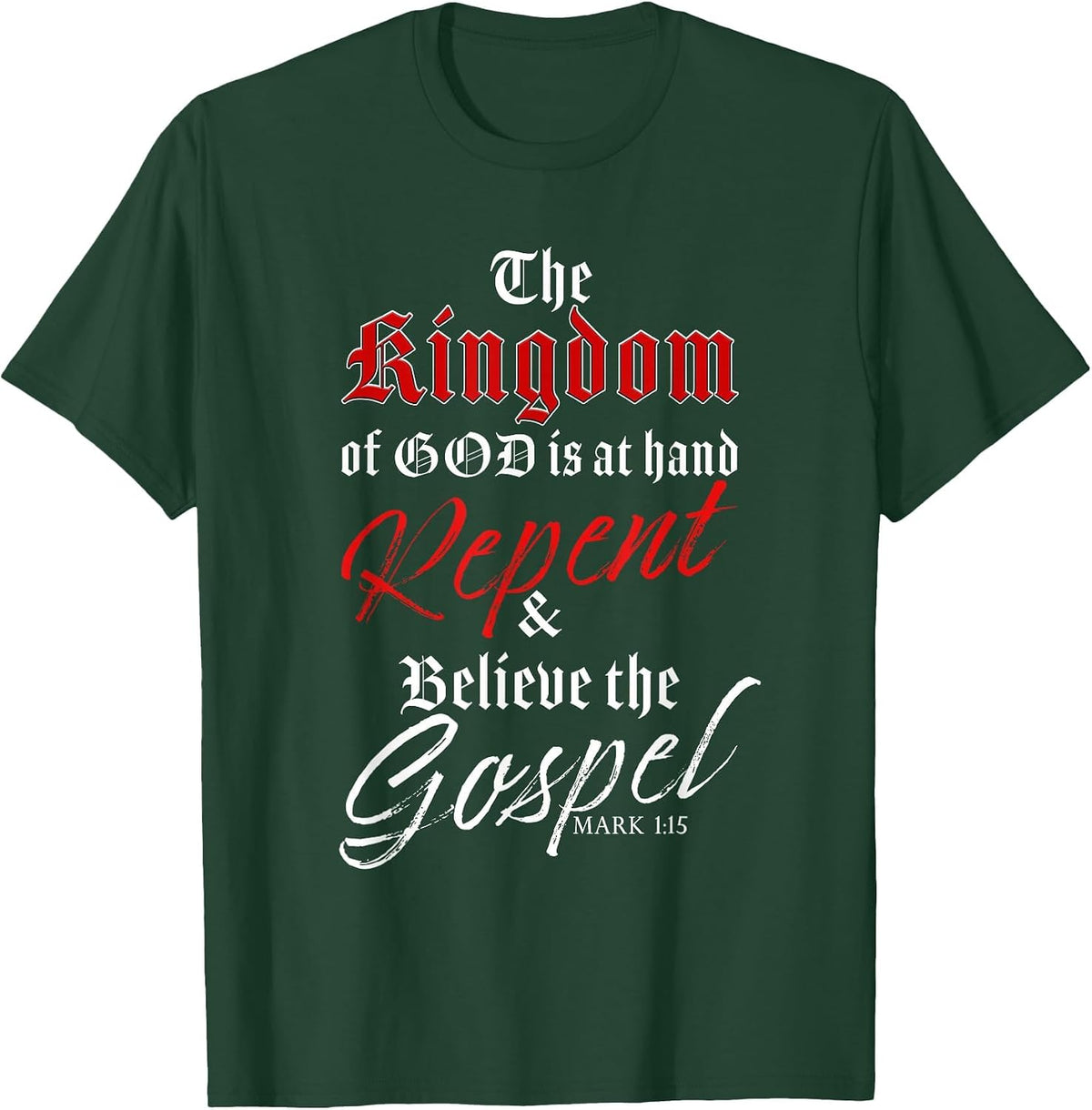 The Kingdom of GOD is at Hand – Repent & Believe the Gospel T-Shirt - Dark Green