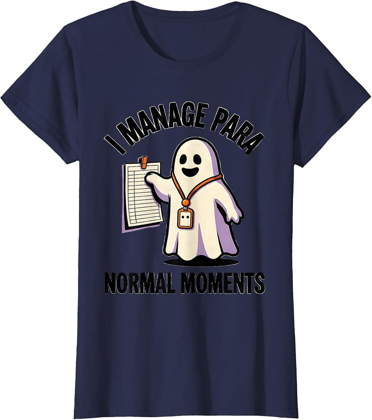 Women's I Manage Para Normal Moments Funny Paraprofessional Ghost T-Shirt - Navy Blue