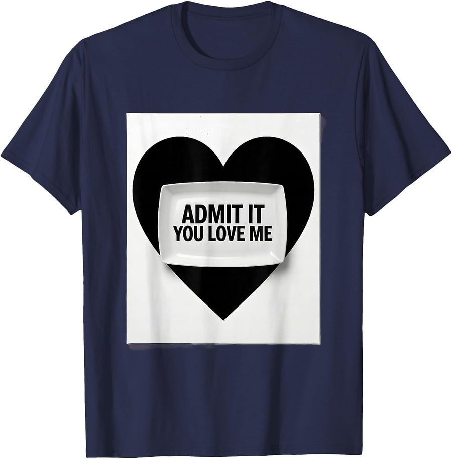 Admit It You Love Me Funny Flirty Design T-Shirt - Navy Blue