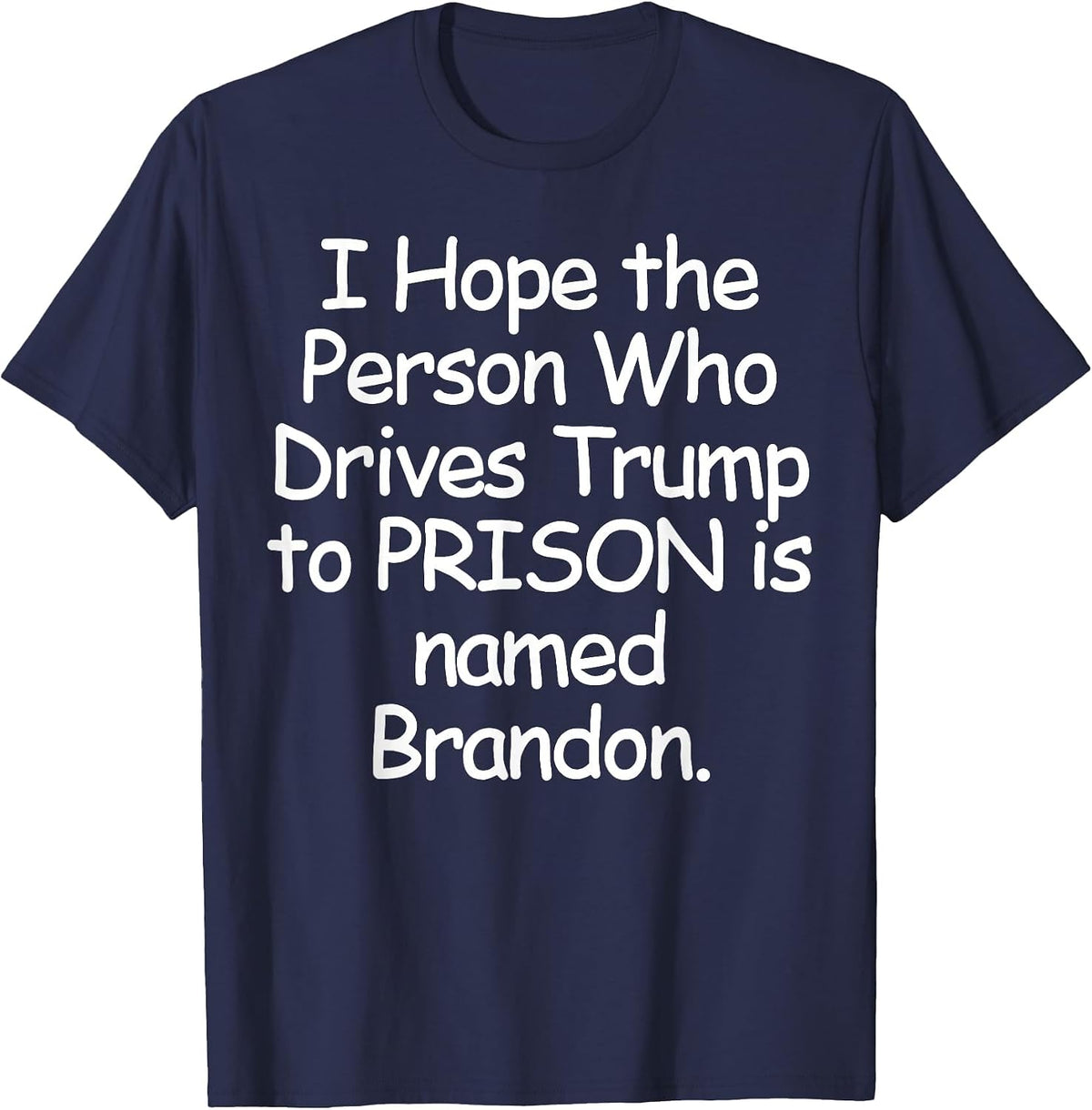 I Hope The Person Who Drives Trump to Prison T-Shirt - Navy Blue