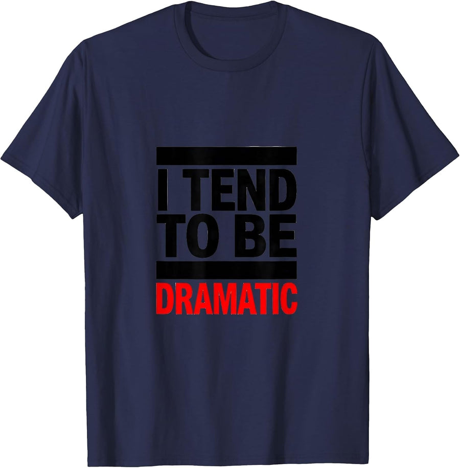 I Tend To Be Dramatic Sassy Drama Queen Humor T-Shirt - Navy Blue