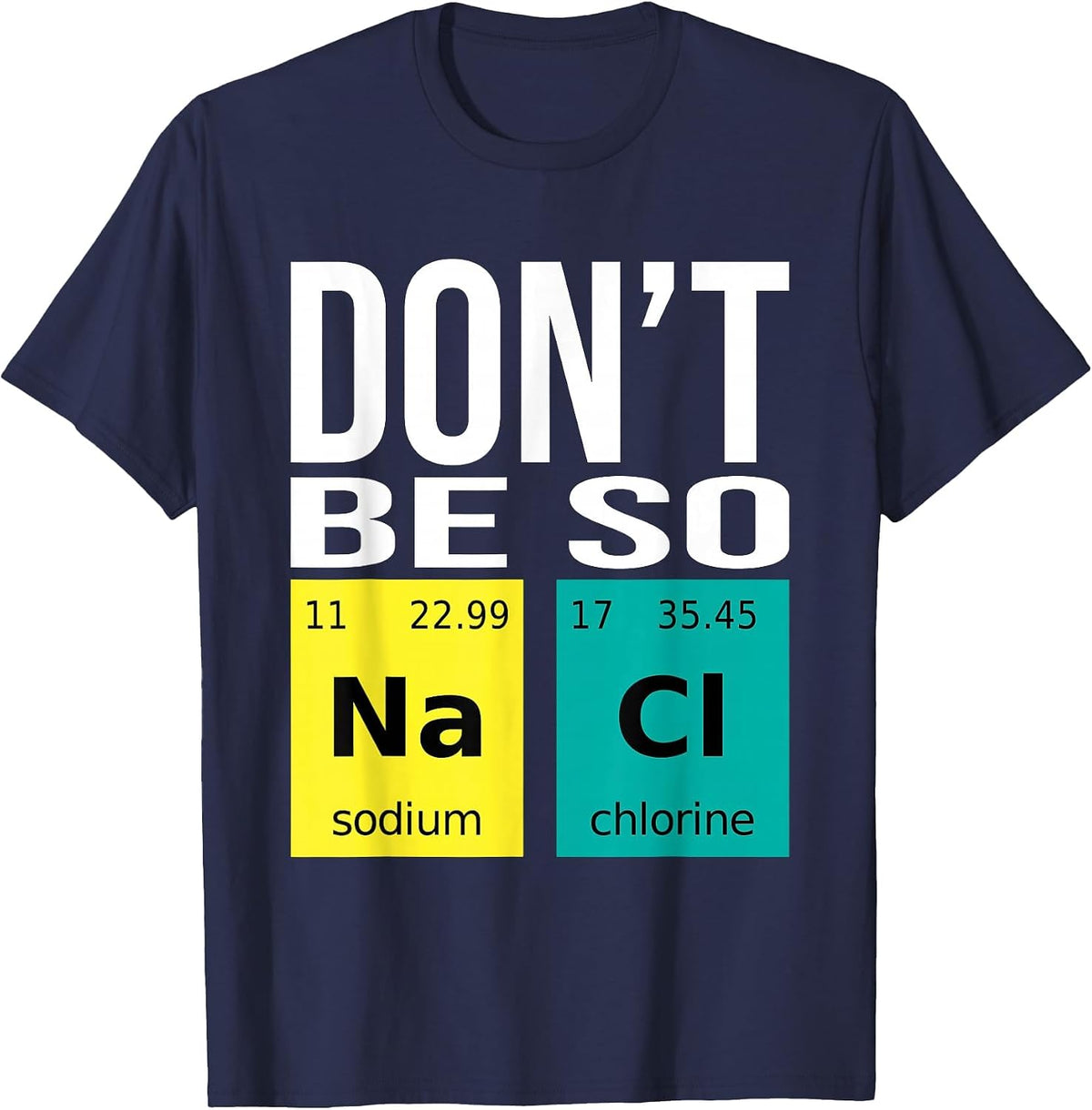 Don't Be So Salty - Funny Chemistry Humor Science Teacher T-Shirt - Navy Blue
