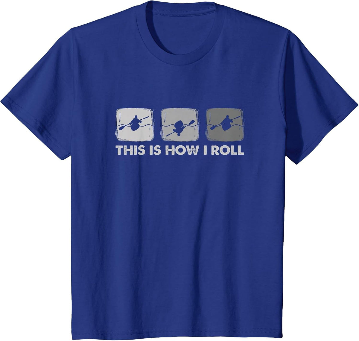 This is How I Roll - Funny Kayak T-Shirt - Royal Blue