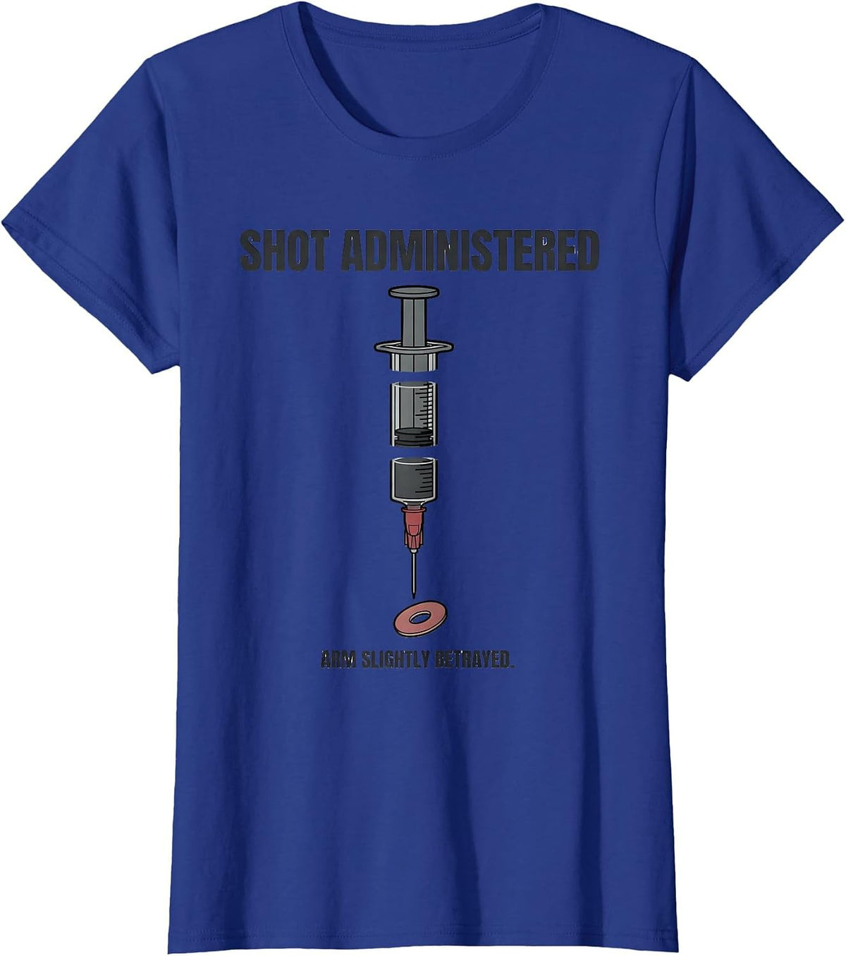 Women's Shot Administered Arm Slightly Betrayed Funny Nurse T-Shirt - Royal Blue
