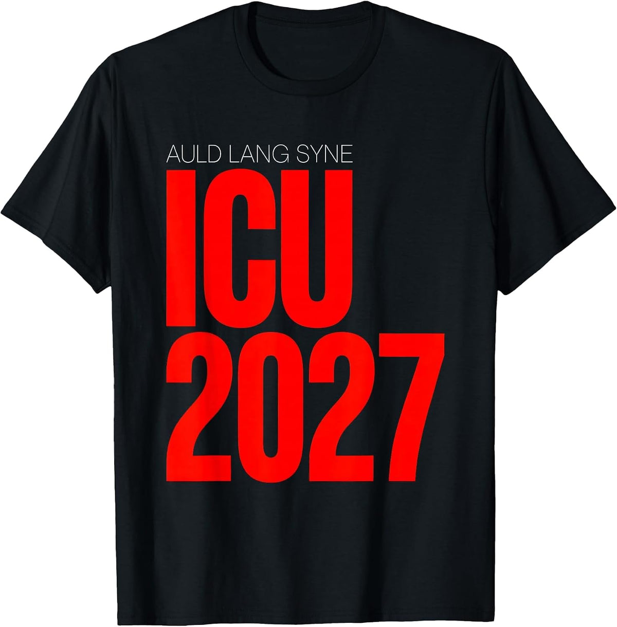 Men's Auld Lang Syne ICU 2027 Funny Nurse Crew New Year Eve Party T-Shirt - Black