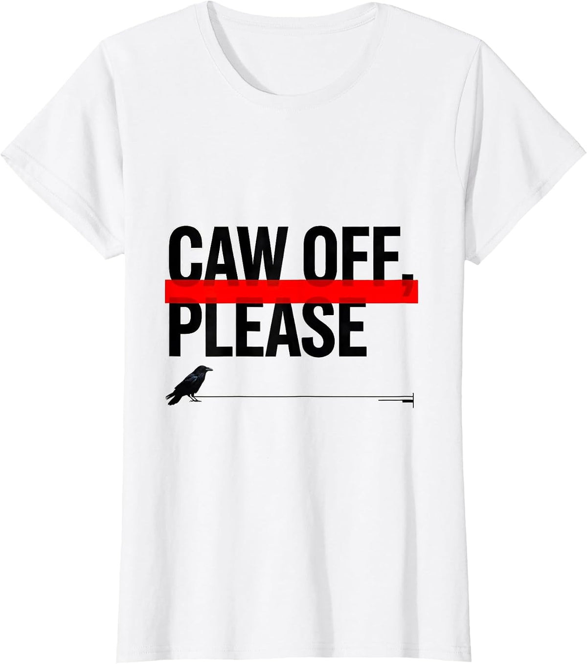 Women's CAW OFF PLEASE Funny Crow Meme Raven Bird Lover Humor T-Shirt - White
