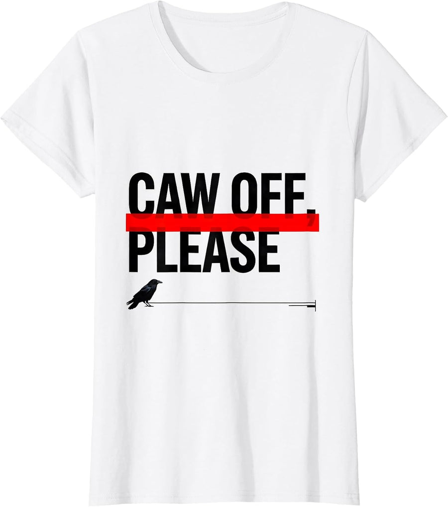 Women's CAW OFF PLEASE Funny Crow Meme Raven Bird Lover Humor T-Shirt - White