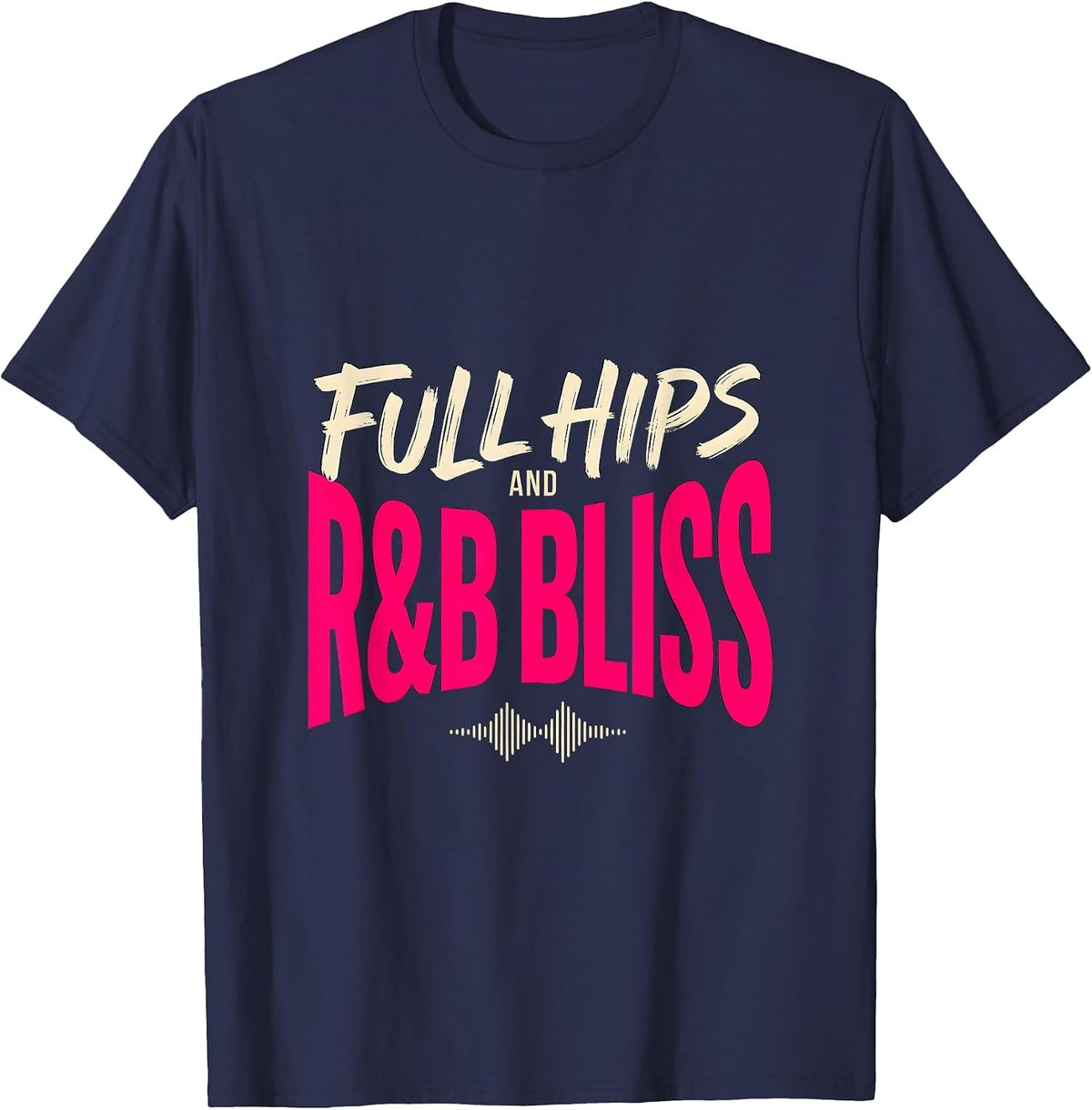 Full Hips And R&B Bliss Funny Music Lover Humor T-Shirt - Navy Blue