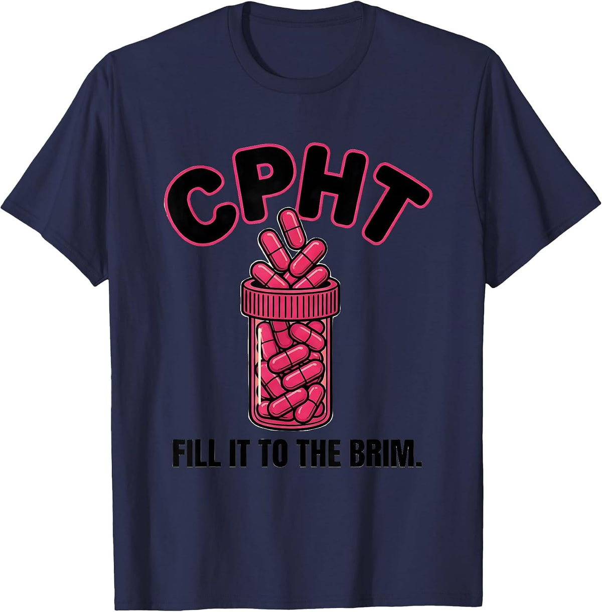 Men's CPhT Fill It To The Brim Funny Pharmacy Tech Cute Humor T-Shirt - Navy Blue