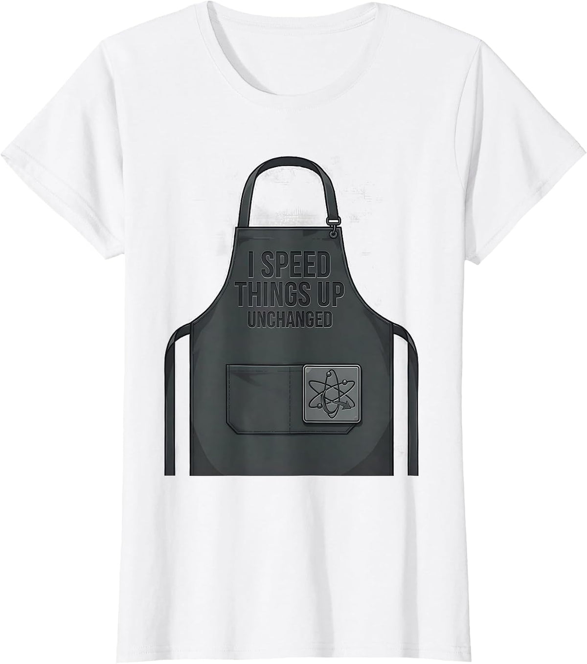 I Speed Things Up, Unchanged Funny Chemistry Teacher Science T-Shirt - White