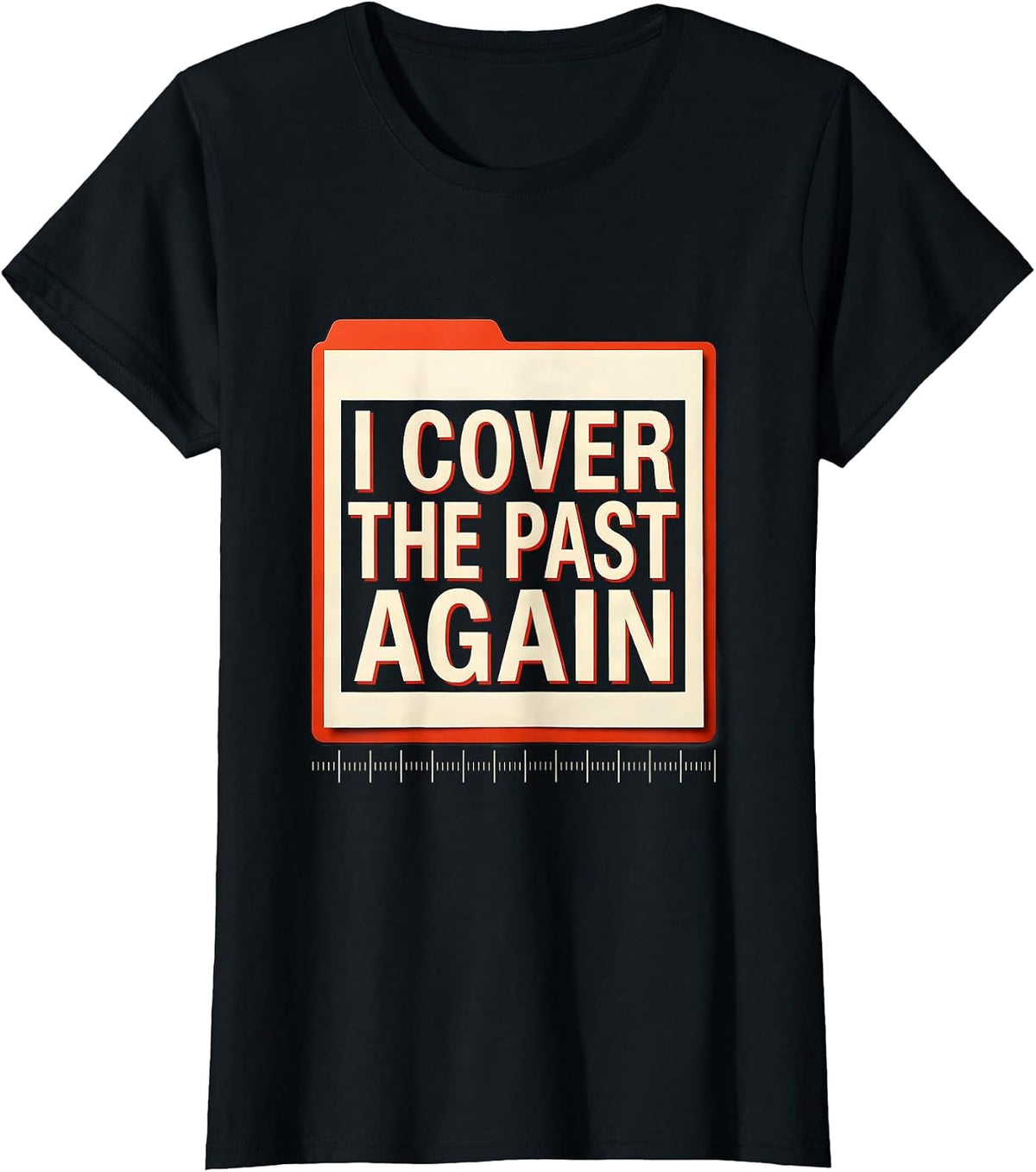 I Cover The Past Again Funny History Teacher Classroom Humor T-Shirt - Black