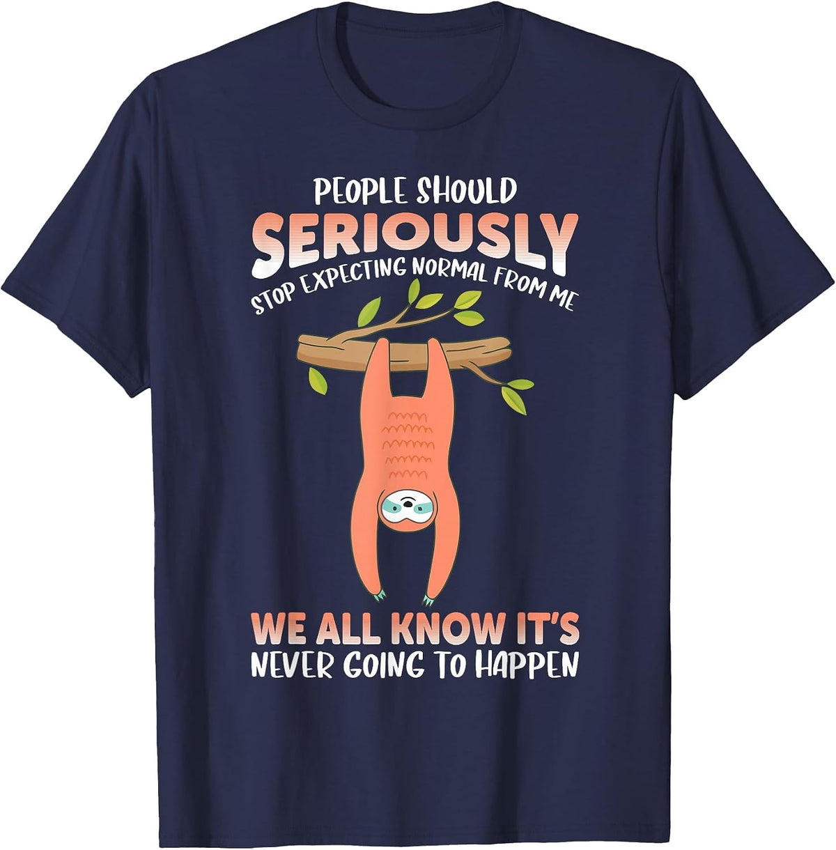 People Should Seriously Stop Expecting Sloth from me Normally T-Shirt - Navy Blue