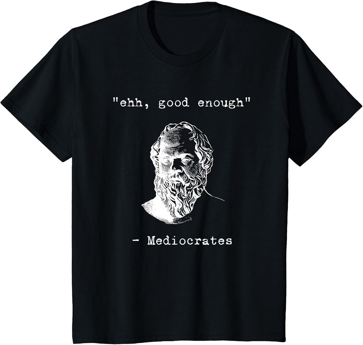 Ehhh, Good Enough Mediocrates Greek Funny Philosophy Socrates T-Shirt - Black