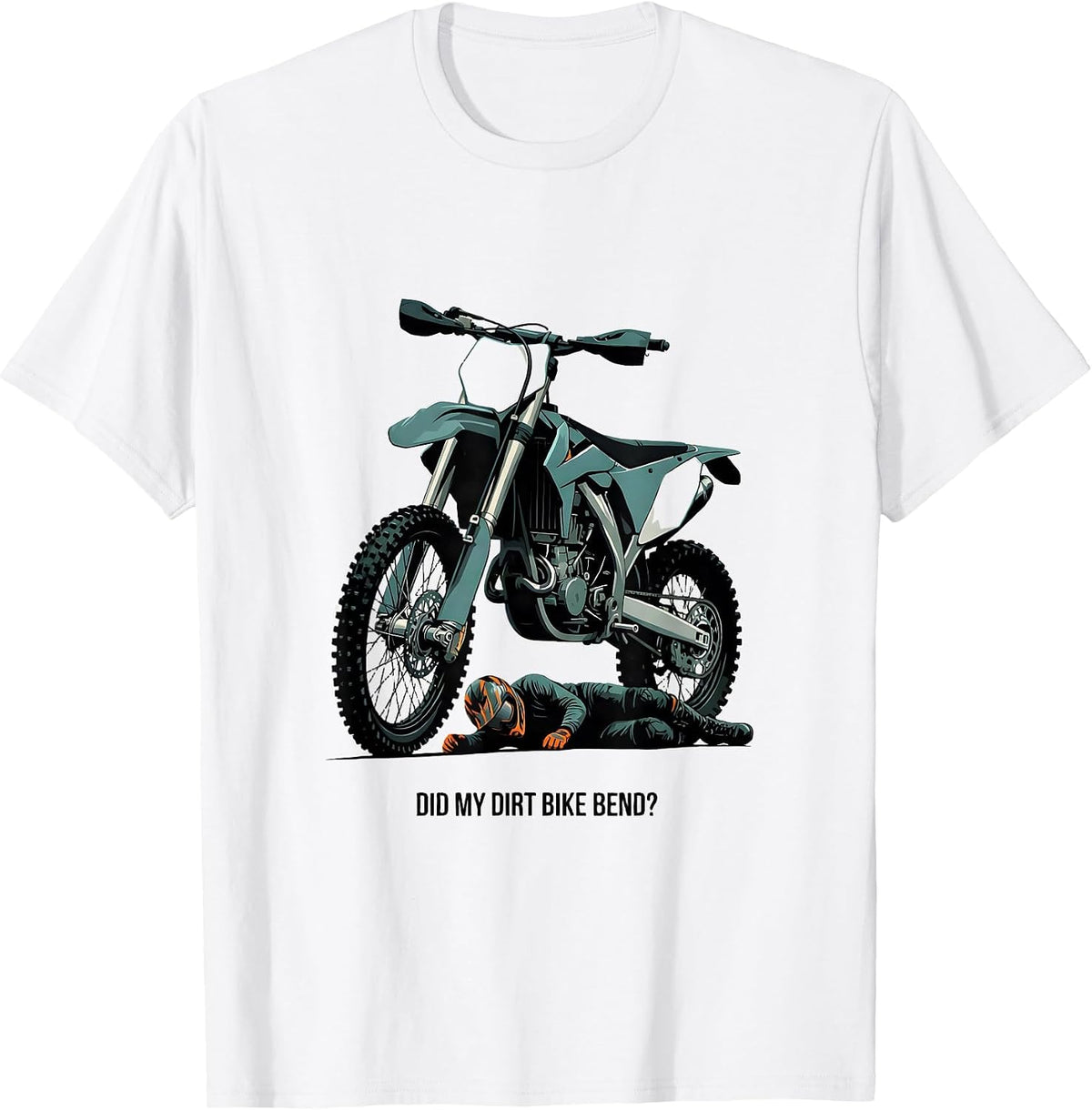 Men's Did My Dirt Bike Bend Funny Motocross Dirt Bike Rider Gift T-Shirt - White