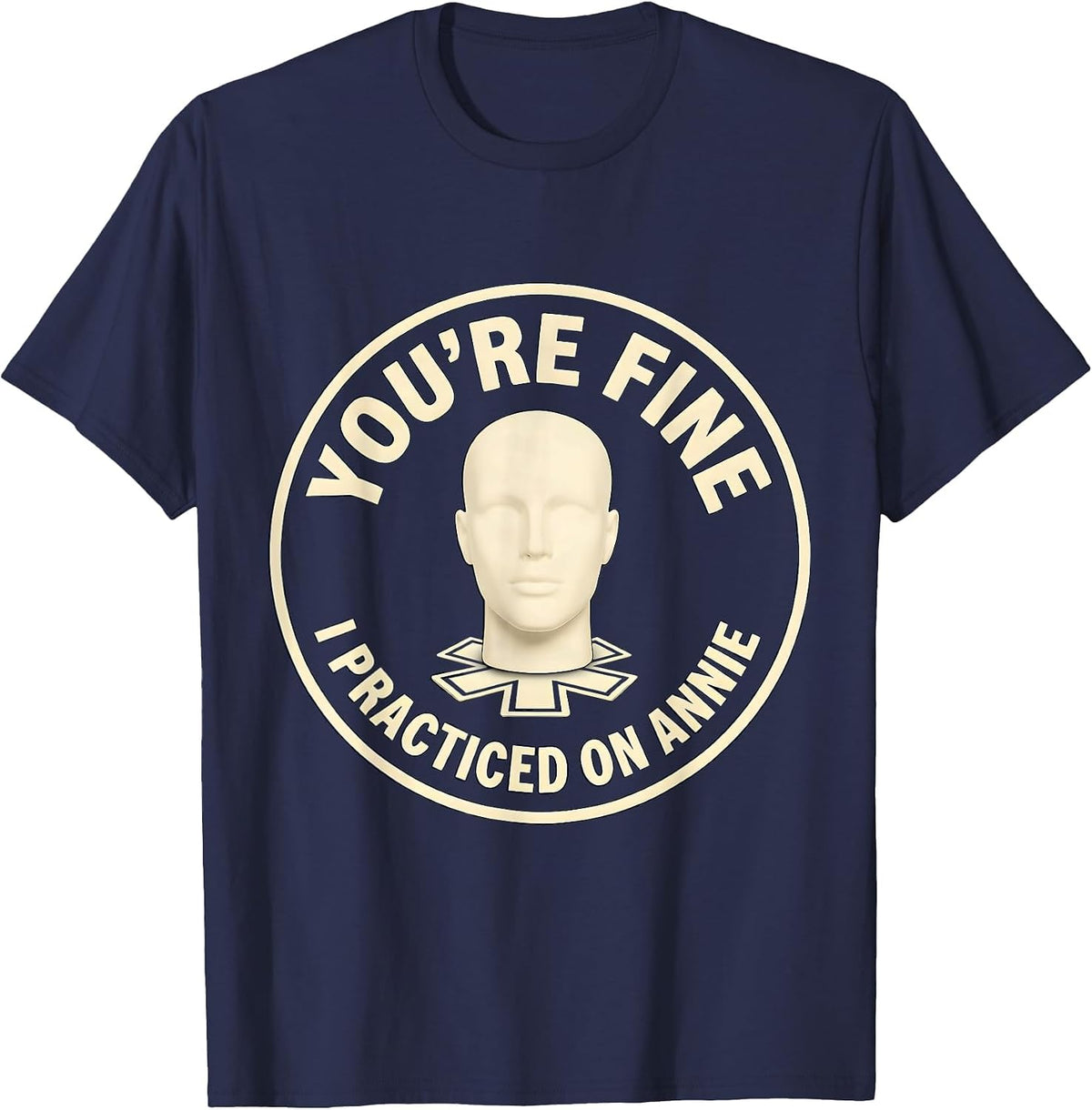 You're Fine, I Practiced On Annie Funny EMT Paramedic EMS T-Shirt - Navy Blue
