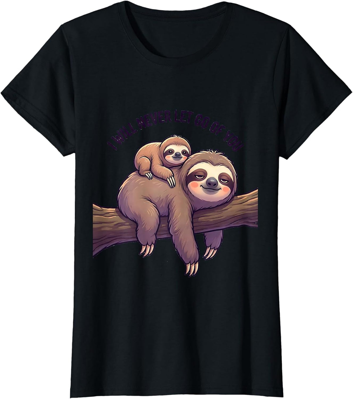 Women's I Will Never Let Go Of You Funny Sloth Lover Cute Kawaii T-Shirt - Black