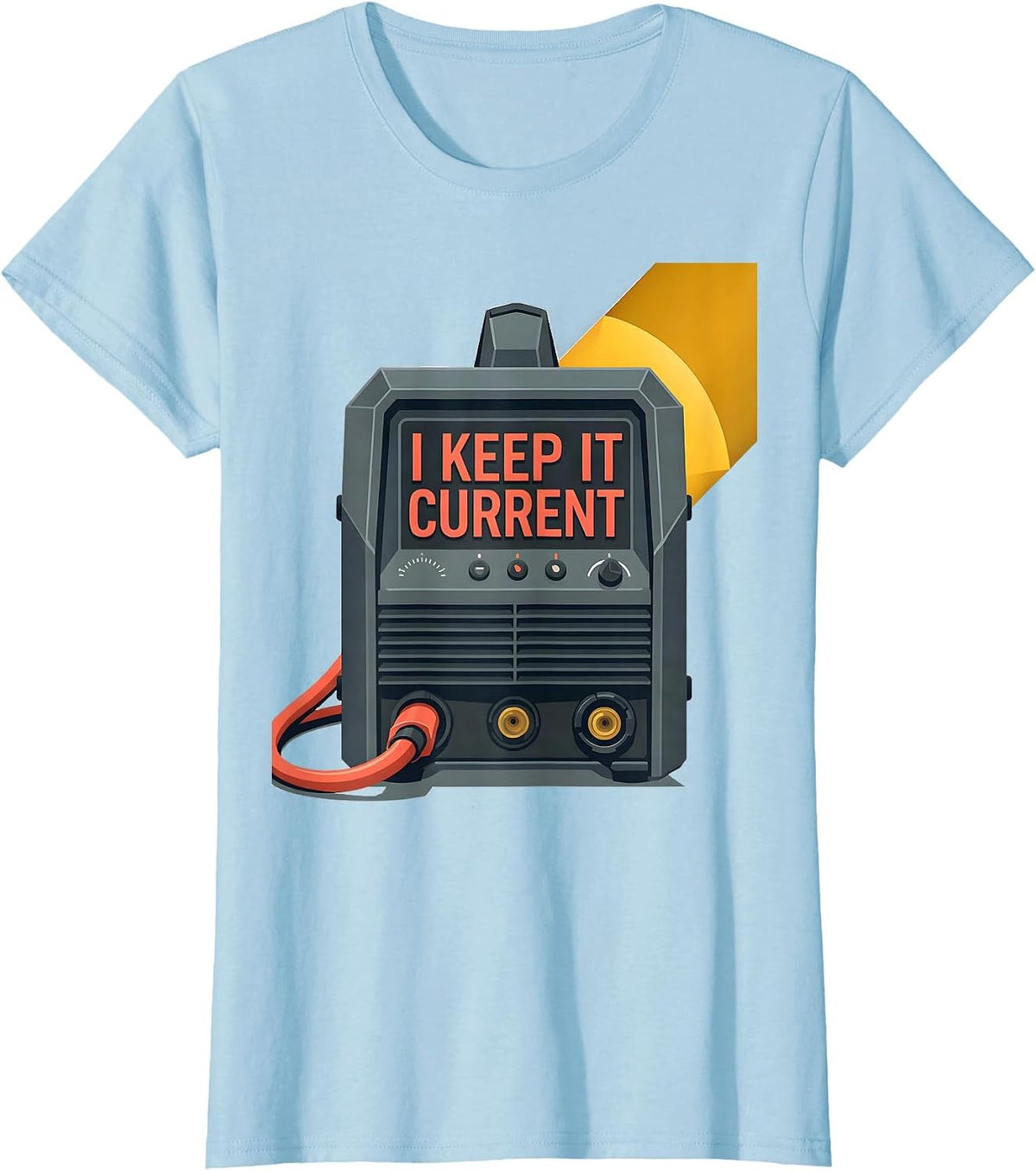 Women's I Keep It Current Funny Welder Metal Worker Trade Humor T-Shirt - Baby Blue
