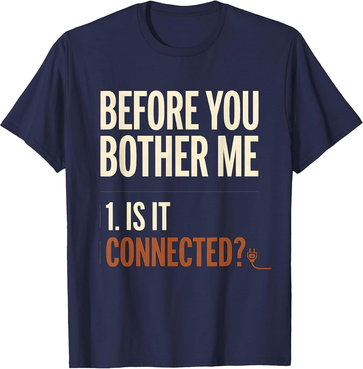 Before You Bother Me Is It Connected? Tech Engineer Humor T-Shirt - Navy Blue