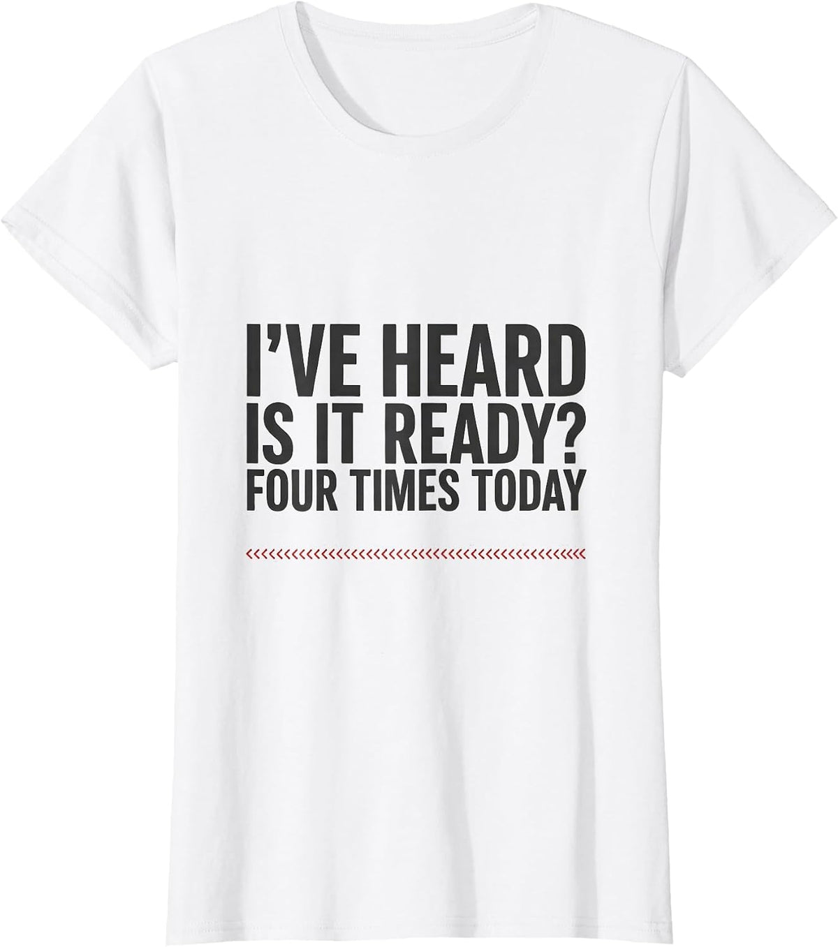 Women's I've Heard Is It Ready Four Times Today Funny Pharmacy T-Shirt - White