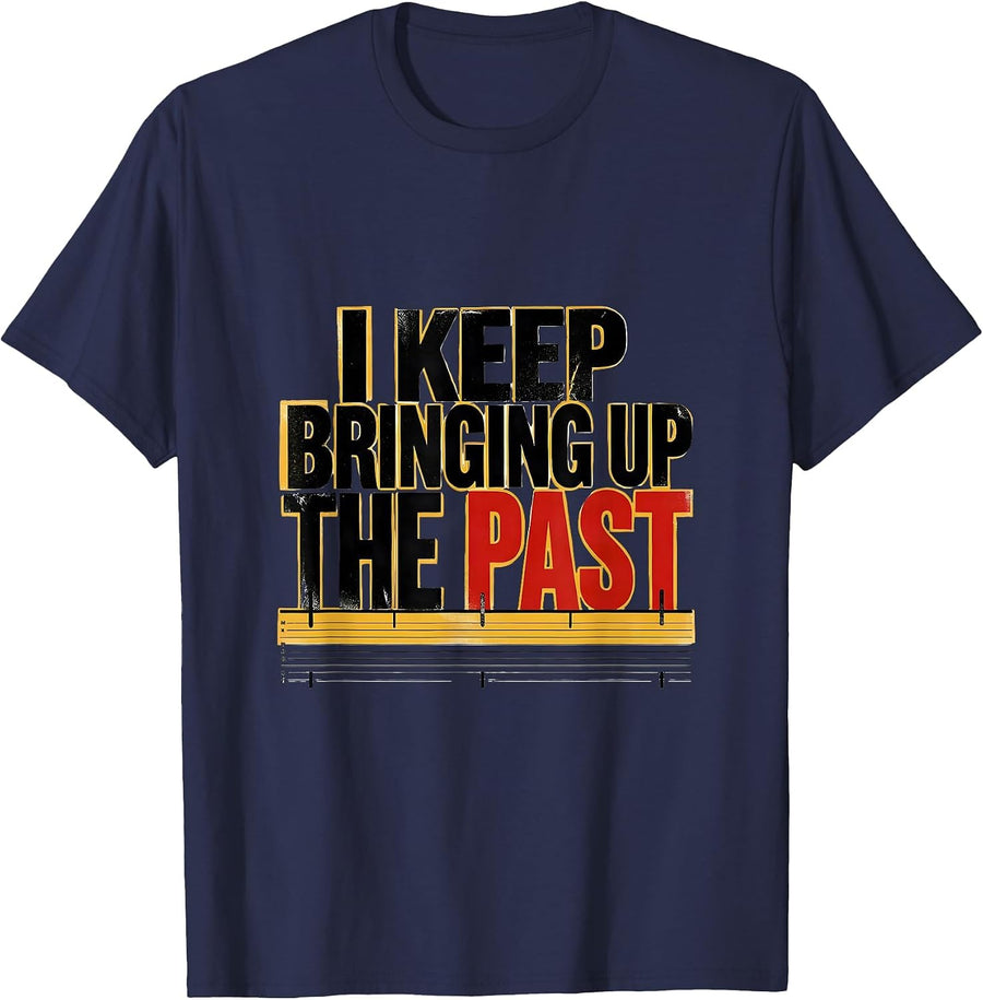 I Keep Bringing Up The Past Funny History Teacher Back T-Shirt - Navy Blue