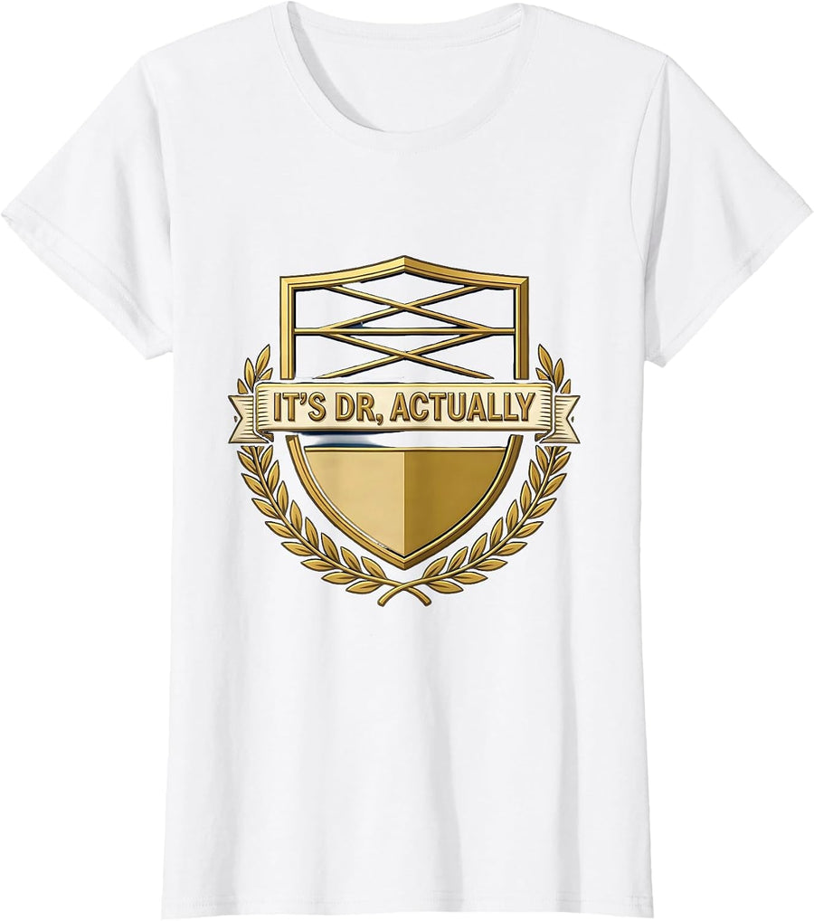 Women's It's Dr., Actually Funny PhD Graduation Gift Doctoral Degree T-Shirt - White