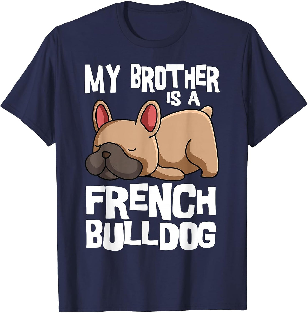 My Brother is A French Bulldog Frenchie Dog Owner T-Shirt - Navy Blue