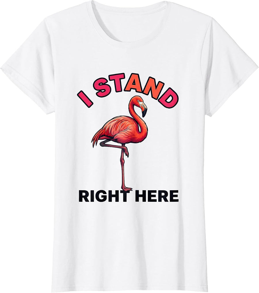 Women's I Stand Right Here Funny Flamingo Bird Lover Summer Vacation T-Shirt - White