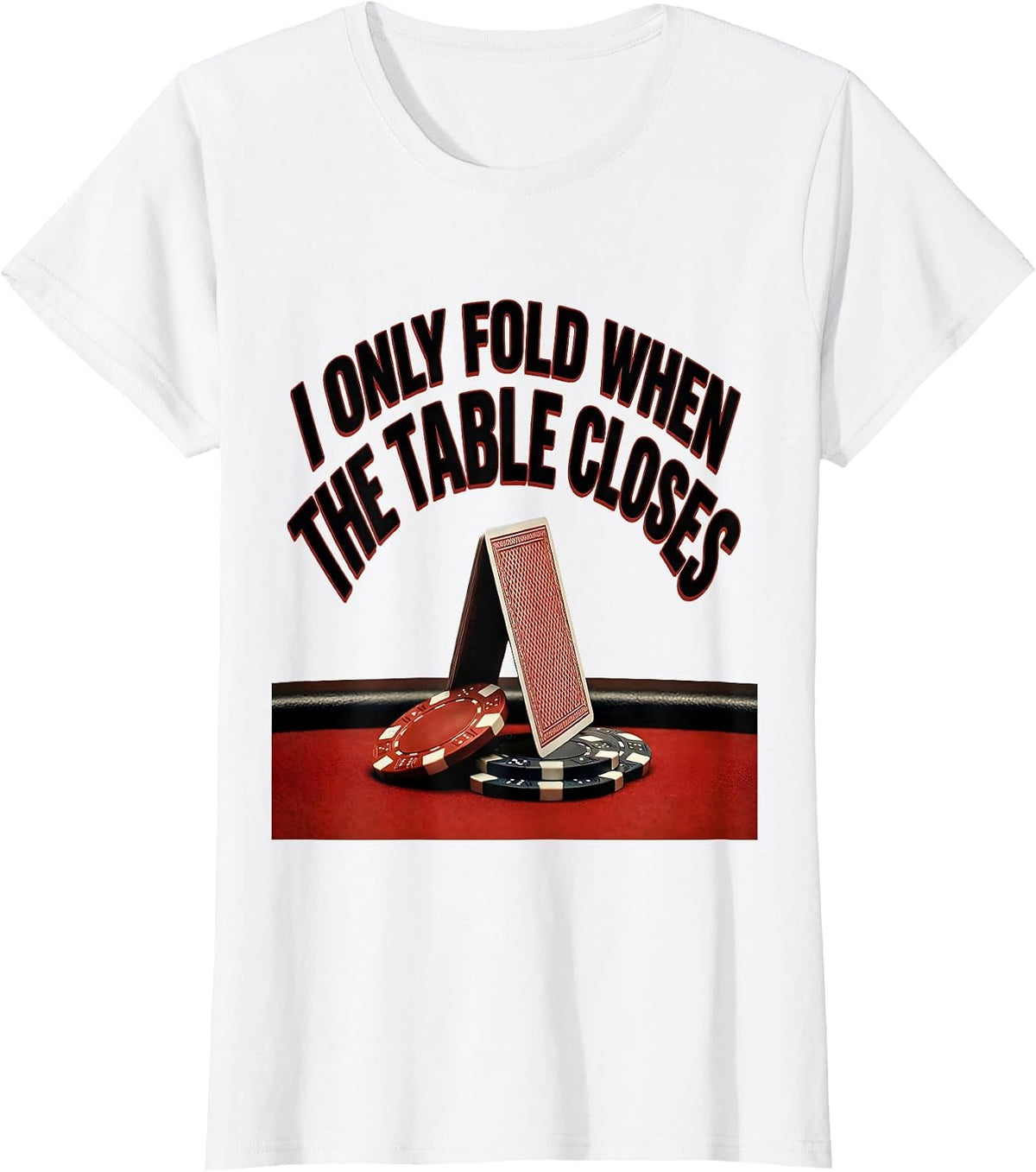 Women's I Only Fold When The Table Closes Funny Poker Player Casino T-Shirt - White