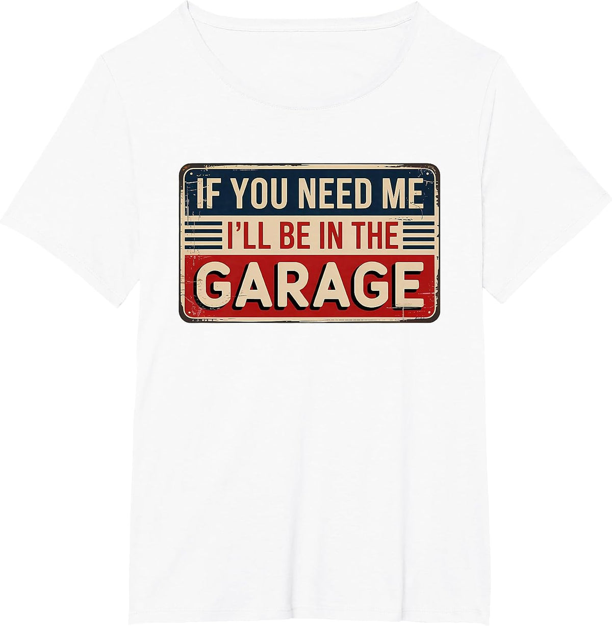 If You Need Me I'll Be in The Garage T-Shirt - White